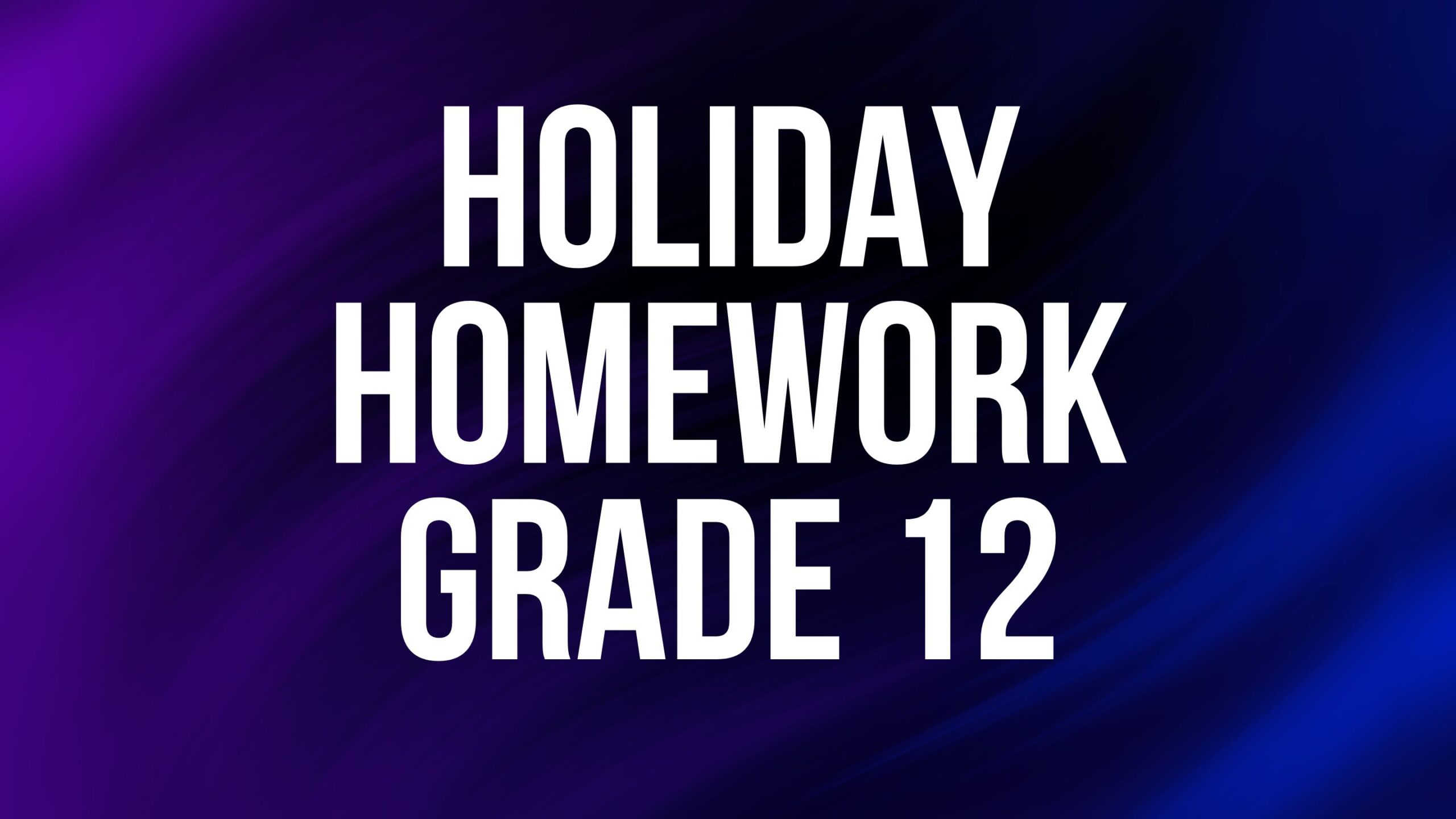 Holiday Homework Grade 12